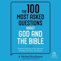The 100 Most Asked Questions about God and the Bible: Scripture's Answers on Sin, Salvation, Sexuality, End Times, and Heaven B0CW744V8R Book Cover