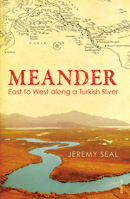Meander: East to West, Indirectly, Along a Turkish River 1608194353 Book Cover