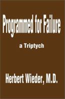 Programmed for Failure: a Triptych 0595194389 Book Cover
