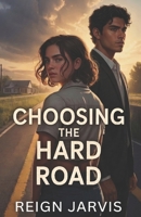 Choosing the Hard Road: A Story of Faith, Loss, and Unshakable Conviction B0H15R7X15 Book Cover