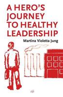 A Hero's Journey to Healthy Leadership 1532830971 Book Cover