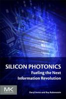 Silicon Photonics: Fueling the Next Information Revolution 0128029757 Book Cover