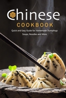 Chinese Cookbook: Quick and Easy Guide for Homemade Dumplings, Soups, Noodles and More: Chinese Recipes B08R689SJP Book Cover