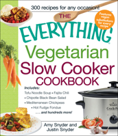 The Everything Vegan Slow Cooker Cookbook: Includes Pumpkin-Ale Soup, Wild Mushroom Ragout, Chipotle Bean Salad, Peanut and Sesame Sauce Tofu, Bananas Foster and hundreds more!