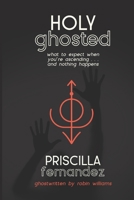 Holy Ghosted: What to expect when you're ascending...and nothing happens. (Sacred Sh*tshow Survival Guides) B0FMYGQRHB Book Cover