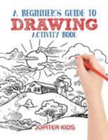 A Beginner's Guide to Drawing Activity Book 1683261321 Book Cover