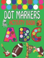 Dot Markers Activity Book ABC: Learn the Alphabet by Coloring Beautiful Book| Preschool Book for Toddlers, Boys and Girls | Gift idea for Kids Ages 1-3 2-4 3-5 B08XG2WTNV Book Cover