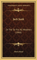 Jack Junk: Or The Tar For All Weathers (1866) 0548570981 Book Cover