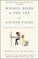 Women, Work & the Art of Savoir Faire: Business Sense & Sensibility 1416589201 Book Cover