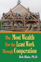 The Most Wealth for the Least Work Through Cooperation 1418438723 Book Cover