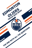 Edmonton Oliers Trivia Quiz Book: The One With All The Questions B08ZW46V38 Book Cover