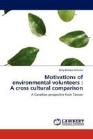 Motivations of environmental volunteers : A cross cultural comparison: A Canadian perspective from Taiwan 3844385932 Book Cover