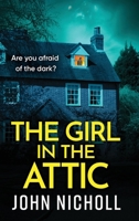 The Girl in the Attic: The BRAND NEW heart-racing thriller from John Nicholl for 2026 1806564726 Book Cover