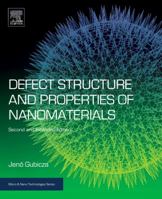 Defect Structure and Properties of Nanomaterials: Second and Extended Edition 0081019173 Book Cover