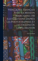 Vers le Nil français avec la mission Marchand. 150 illustrations daprès les photographies et les dessins de lexplorateur 1018529276 Book Cover