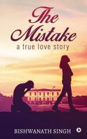 The Mistake : A True Love Story 1645464849 Book Cover