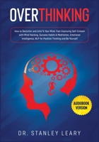 Overthinking: Outsmart Your Anxiety and Negativity With Super Thinking Method, Mental Models, CBT, Hypnosis To Rewire Your Brain and Awaken Your Charisma, Self-Discipline, Confidence and Self Esteem 1801232385 Book Cover