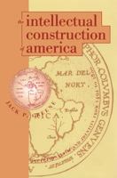 The Intellectual Construction of America: Exceptionalism and Identity From 1492 to 1800 0807846317 Book Cover