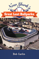 New York's Great Lost Ballparks 1438490224 Book Cover