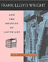Frank Lloyd Wright and the Meaning of Materials 0442012985 Book Cover