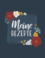 Meine Rezepte: Blanko Kochbuch für deine Lieblingsgerichte zum Selberschreiben | Mit praktischer Vorlage (German Edition) 1691987735 Book Cover