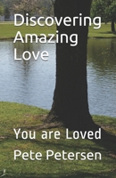 Discovering Amazing Love: You are Loved B08GFS217Q Book Cover