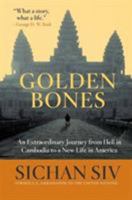 Golden Bones: An Extraordinary Journey from Hell in Cambodia to a New Life in America 0061375411 Book Cover