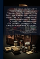 Das Nicht Erkante, Offt Turbirte Und Selten Curirte Podagra Oder Gründlich- Und Deutliche Untersuchung Nicht Allein Der Gicht Und Podagrae Nebst Ihren ... Auch Schier Aller Mit... 1247624145 Book Cover