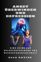ANGST ÜBERWINDEN UND DEPRESSION: EINE REISE DER SELBSTENTDECKUNG UND WIDERSTANDSFÄHIGKEIT (OVERCOMING YOUR DIFFICULT FAMILY) (German Edition) B0CMKTCZ41 Book Cover