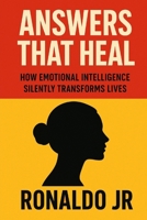 Answers That Heal: How Emotional Intelligence Silently Transforms Lives B0FTFJQR4B Book Cover