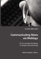 Communicating News Via Weblogs: An Innovative Strategy in Readership Bonding 3865507956 Book Cover
