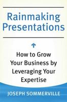 Rainmaking Presentations: How to Grow Your Business by Leveraging Your Expertise (0) 0230609481 Book Cover