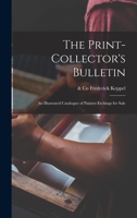 The Print-collector's Bulletin: an Illustrated Catalogue of Painter-etchings for Sale 1013513746 Book Cover