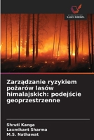 Zarzadzanie ryzykiem pozarów lasów himalajskich: podejscie geoprzestrzenne (Polish Edition) 6209495001 Book Cover