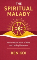 The Spiritual Malady: How to Attain Peace of Mind and Lasting Happiness B0858TYJNL Book Cover