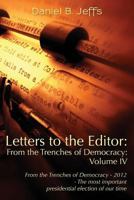 Letters to the Editor: From the Trenches of Democracy - 2012 - The most important presidential election of our time 1460996135 Book Cover