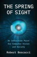 The Spring of Sight: An Inflection Point for Computer Vision and Society B0C9S7QLB1 Book Cover