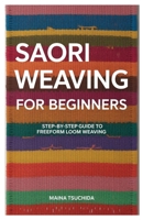 Saori Weaving for Beginners: Step-by-Step Guide to Freeform Loom Weaving B0FKSY8NNZ Book Cover