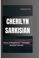 Cherilyn Sarkisian: Voice of Resilience - Triumphs Amidst Turmoil B0CR6XHSJP Book Cover