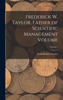Frederick W. Taylor, Father of Scientific Management Volume; Volume 1 1016005938 Book Cover