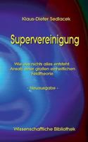 Supervereinigung: Wie aus nichts alles entsteht. Ansatz einer großen einheitlichen Feldtheorie. - Neuausgabe - 3743149591 Book Cover