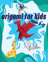 Origami For Kids Ages 8-12: 40 Easy Models With Step-by-Step B099C5NJVR Book Cover