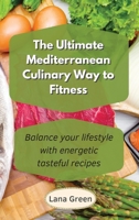 The Ultimate Mediterranean Culinary Way to Fitness: Easy Mediterranean recipes for your wellbeing 180190295X Book Cover