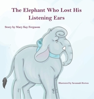 The Elephant Who Forgot His Listening Ears 1952011108 Book Cover