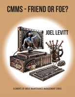 CMMS- Friend or Foe (Elements of Great Maintenance Management) B0DXL1Z3ZN Book Cover