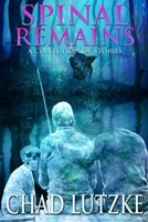 Spinal Remains: A Collection of Stories B0B7QBJV1F Book Cover
