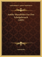 Antike Munzbilder Fur Den Schulgebrauch (1895) 1162293160 Book Cover
