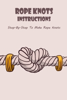 Rope Knots Instructions: Step-By-Step To Make Rope Knots: Rope Knots Instructions For Beginner null Book Cover