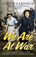 We Are at War: The Remarkable Diaries of Five Ordinary People in Extraordinary Times 0091903874 Book Cover