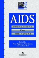 AIDS: Foundations For The Future (Social Aspects of Aids Series) 0748402284 Book Cover